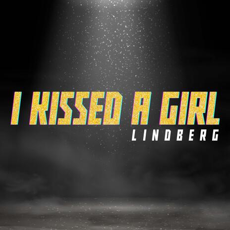 I Kissed A Girl | Boomplay Music