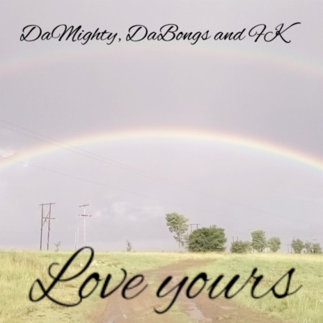 Love Yours ft. Damighty & FK | Boomplay Music