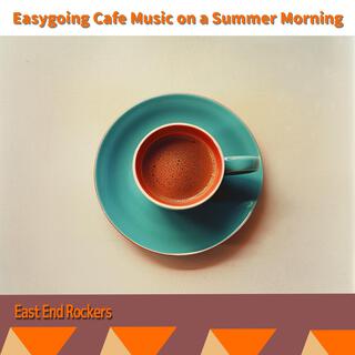 Easygoing Cafe Music on a Summer Morning