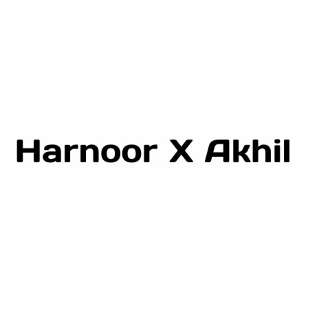 Harnoor X Akhil | Boomplay Music
