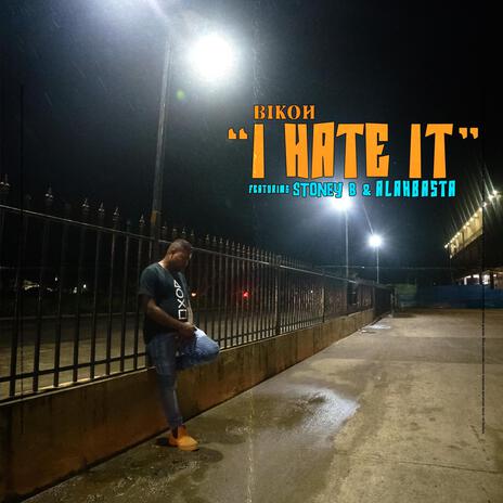 I HATE IT ft. Stoney B & Alahbasta | Boomplay Music