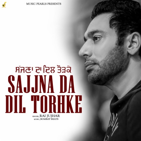 Sajjna Da Dil Torhke | Boomplay Music