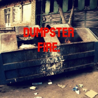Dumpster Fire.