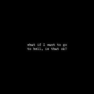 what if I want to go to hell, is that ok?