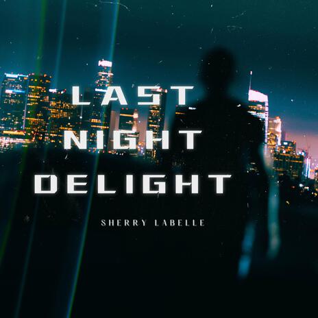 Last night delight | Boomplay Music