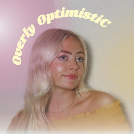 Overly Optimistic | Boomplay Music