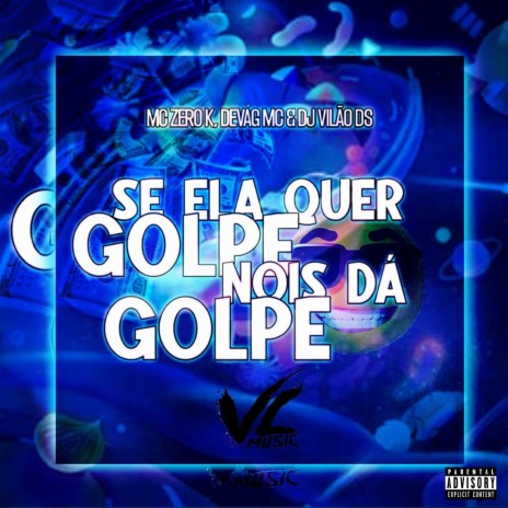 Se Ela Quer Golpe Nois dá Golpe ft. Devág Mc & MC ZERO K | Boomplay Music