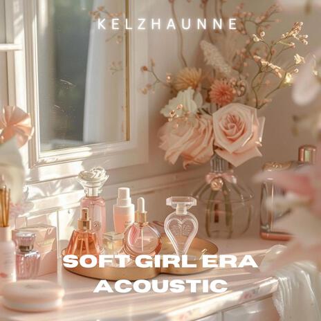 Soft Girl Era (Acoustic) | Boomplay Music