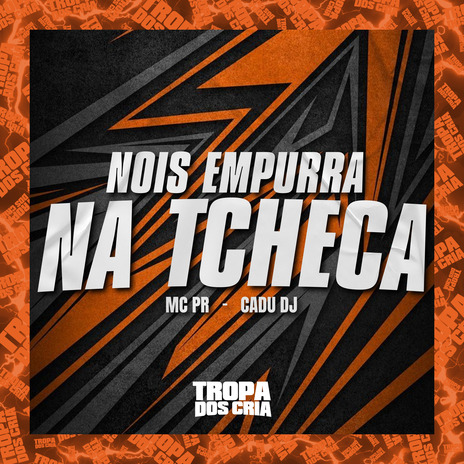 Nois Empurra na Tcheca ft. Cadu DJ & Tropa dos Cria | Boomplay Music