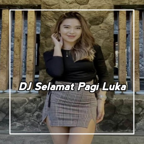 DJ Ku Mohon Tolong Lepaskan Rasa Rindu Di Dada - Selamat Pagi Luka | Boomplay Music