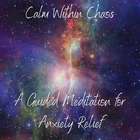 Calm Within Chaos: A Guided Meditation Focusing on Anxiety Relief | Boomplay Music