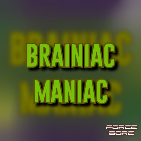 Brainiac Maniac | Boomplay Music