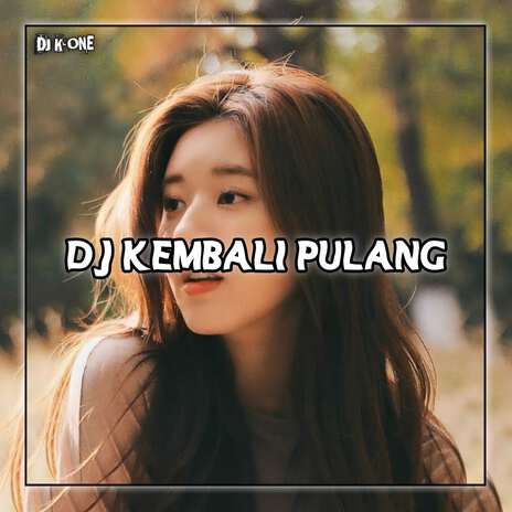 DJ Kembali Pulang | Boomplay Music