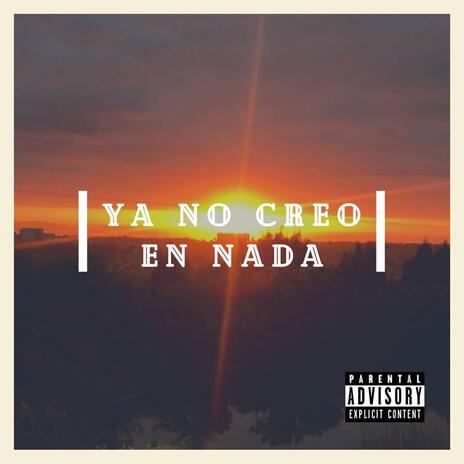 Ya no creo en nada | Boomplay Music