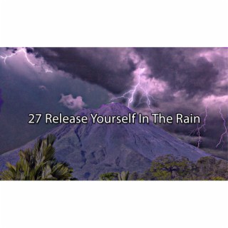 27 Release Yourself In The Rain