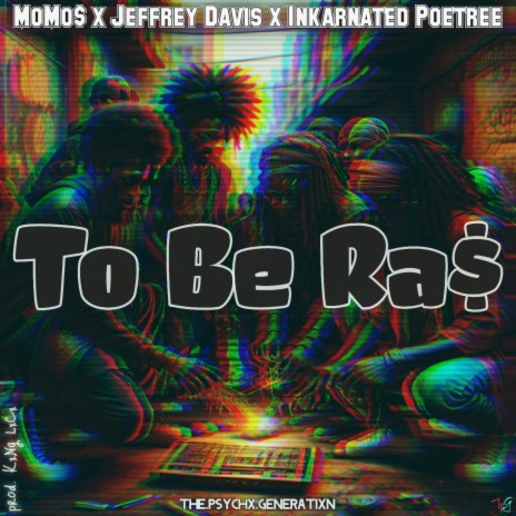 TO BE RA$ (2beUs) ft. MoMo$, Jeffrey Davis & Inkarnated Poetree