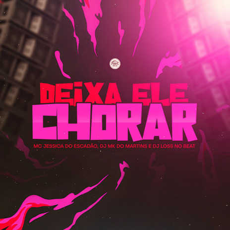 Deixa Ele Chorar ft. Dj Loss do Beats & DJ MK do Martins | Boomplay Music