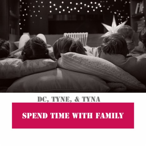 Spend Time With Family ft. Tyne & Tyna | Boomplay Music