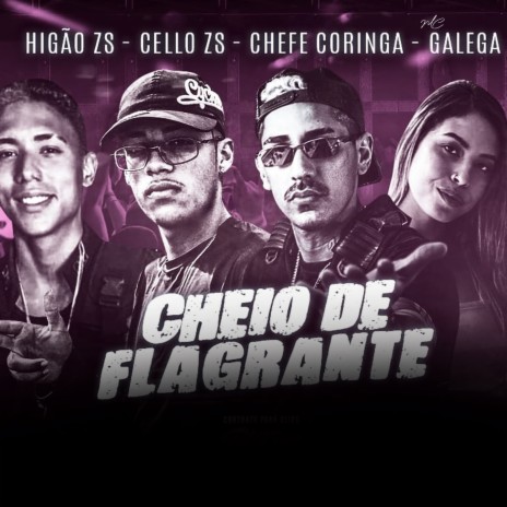 Cheio de Flagrante ft. Higão ZN, Cello ZN & Mc Galega | Boomplay Music