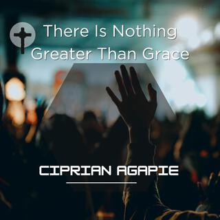 There Is Nothing Greater Than Grace