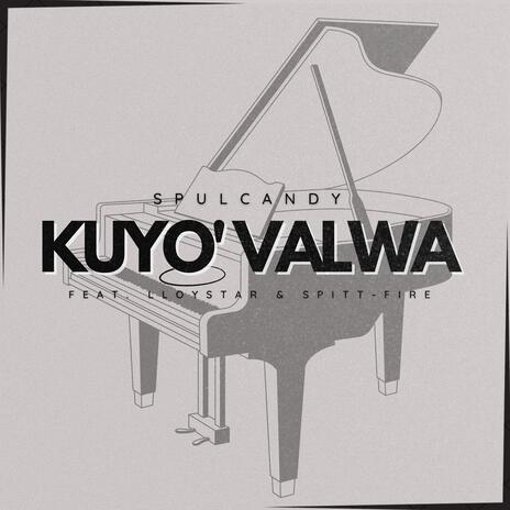 Kuyo'Valwa (feat. Lloystar & Spitt-Fire) | Boomplay Music