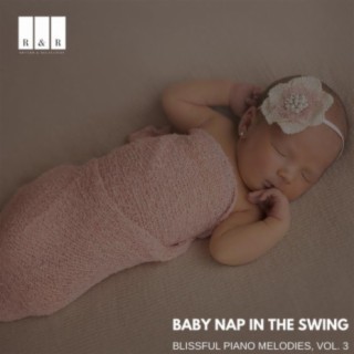 Baby Nap in the Swing: Blissful Piano Melodies, Vol. 3