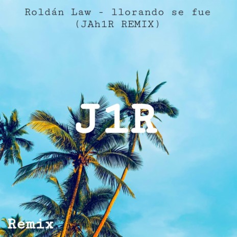 Llorando Se Fue (JAh1R Remix) ft. JAh1R | Boomplay Music