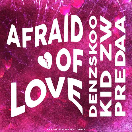 Afraid Of Love ft. Denzskoo & Kid ZW | Boomplay Music