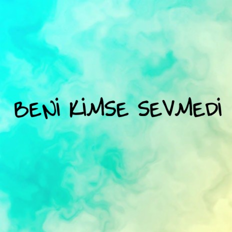 Beni Kimse Sevmedi | Boomplay Music