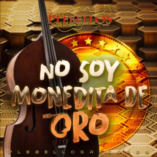 No Soy Monedita De Oro lyrics | Boomplay Music