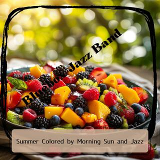 Summer Colored by Morning Sun and Jazz