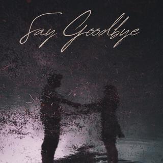 Say Goodbye