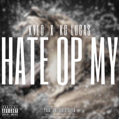 Hate Op My ft. Kylo & KG Lucas | Boomplay Music