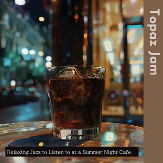 Relaxing Jazz to Listen to at a Summer Night Cafe