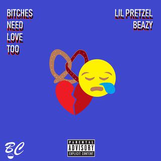 Bitches Need Love Too ft. Beazy lyrics | Boomplay Music