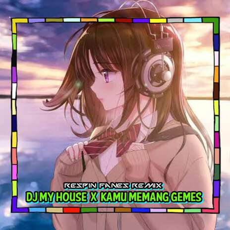 DJ My House X Kamu Memang Gemes | Boomplay Music