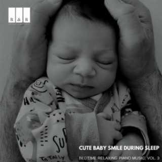 Cute Baby Smile During Sleep: Bedtime Relaxing Piano Music, Vol. 3