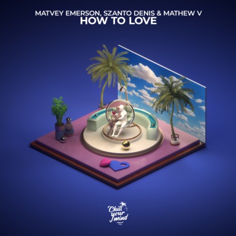 How to Love ft. Szanto Denis & Mathew V