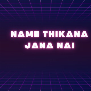 Name Thikana Jana Nai