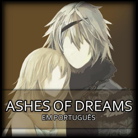 Ashes of Dreams em Português BR - NieR Replicant | Boomplay Music