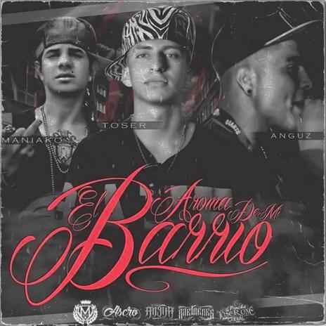 AROMA DE MI BARRIO ft. Maniako & Toser | Boomplay Music