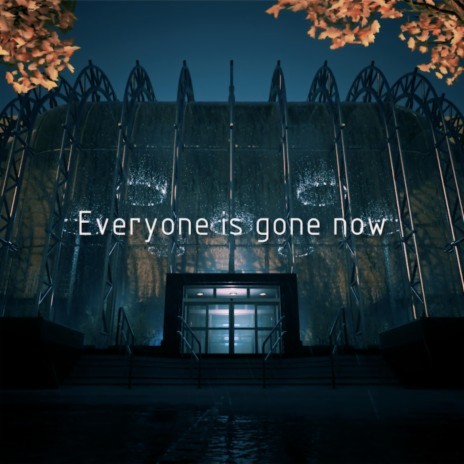 Everyone is gone now | Boomplay Music