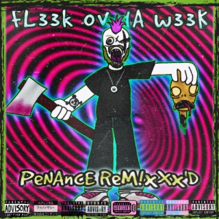 FL33k Ov dA w33K Penance RemixXx'D