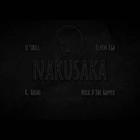 Nakusaka ft. K. Hashi, Elvin Ega & Nick D The Rapper | Boomplay Music