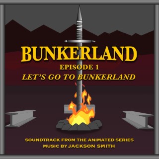 Bunkerland: Episode 1, “Let’s Go To Bunkerland” (Soundtrack from the Animated Series)