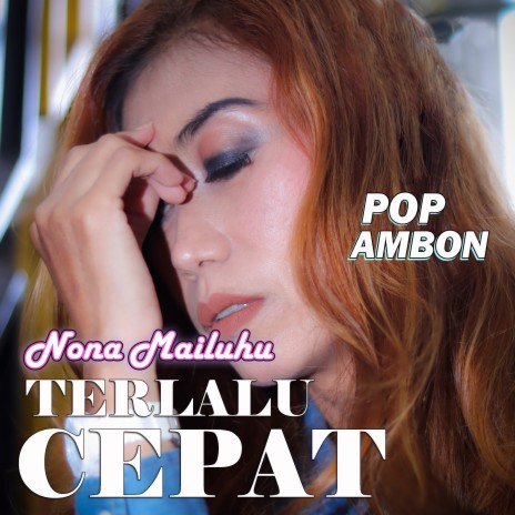 Terlalu Cepat (POP Ambon) ft. Yan Roesly | Boomplay Music