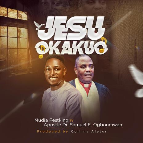 Jesu Okakuo ft. Apostle Dr. Samuel E. Ogbonmwan | Boomplay Music