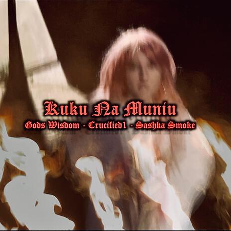 Kuku Na Muniu ft. Crucified1 & Sashka Smoke | Boomplay Music