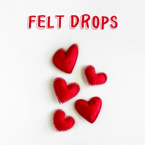 Felt drops | Boomplay Music