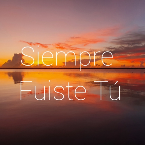 Siempre fuiste Tú | Boomplay Music